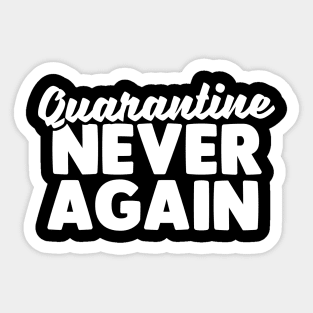 Quarantine Never Again Sticker